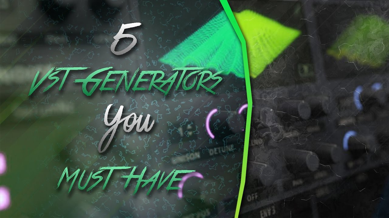 5 VST Generators YOU MUST HAVE! [EDM] (2017) YouTube