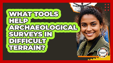 What Tools Help Archaeological Surveys In Difficult Terrain? - Anthropology Insights