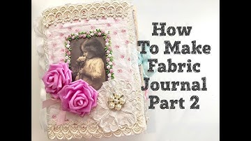How to Make Fabric Journal Part. 2
