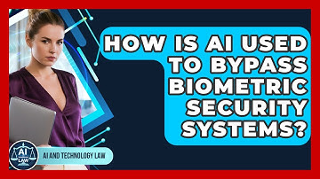 How Is AI Used To Bypass Biometric Security Systems? - AI and Technology Law
