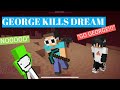 GEORGENOTFOUND FINALLY KILLS DREAM