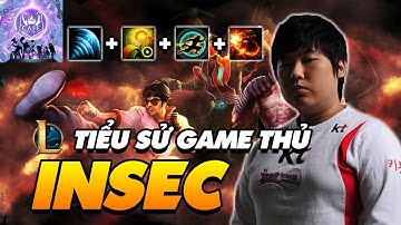 [TIỂU SỬ GAME THỦ] INSEC: NGƯỜI ĐƯA TUYỆT KỸ COMBO LEE SIN RA THẾ GIỚI!