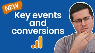 NEW: Conversions and Key Events in Google Analytics 4