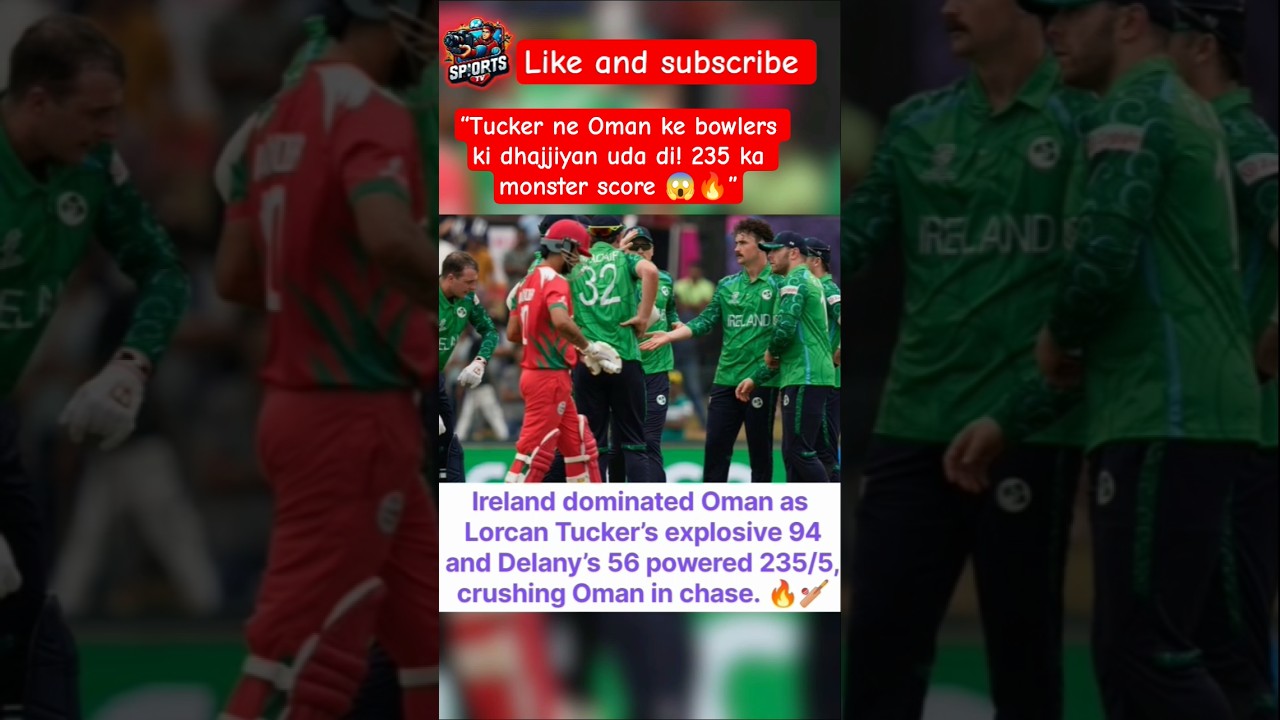 IRE vs OMAN Highlights 🔥 Lorcan Tucker 94 | Ireland 235/5 | 