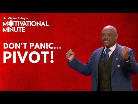 Dr. Willie Jolley's Motivational Minute - Don't Panic...Pivot!