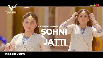 Sohni Jatti - Full Video 2018 | Sukhmani Dhindsa | Vicky Dhaliwal | Music Empire | VS Records