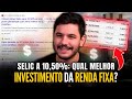 SELIC em 10,50%: Os melhores investimentos de Renda Fixa para 2024!