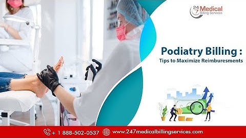 Podiatry Billing Tips to Maximize Reimbursement |24/7 Medical Billing Services | #podiatrybilling