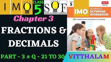 | Class 5 | IMO | SOF | Olympiad | Ch 3 | Fractions and Decimals | P 3 | Q 21 to 30 | MTG | 24 - 25