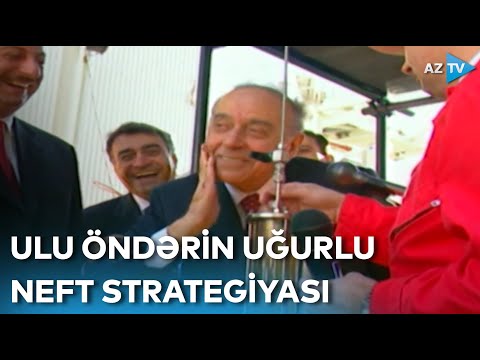 Ulu öndər Heydər Əliyevin uğurlu neft strategiyası