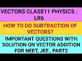 Questions on vector addition|Subtraction of vectors | Class11|Physics| NEET| JEE|@PhysicsAayam