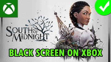 How To Fix South of Midnight Stuck on Black Screen On Xbox