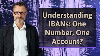 Understanding IBANs: One Number, One Account?