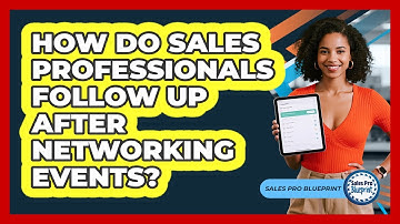How Do Sales Professionals Follow Up After Networking Events? - Sales Pro Blueprint