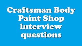 Craftsman Body Paint Shop interview questions