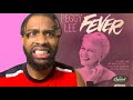 FIRST TIME HEARING Peggy Lee Fever REACTION