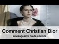 La quintessence de Dior comment Christian Dior envisageait la haute couture