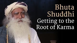 Sadhguru on Bhuta Shuddhi – Getting to the Root of Karma #SadhguruOnKarma