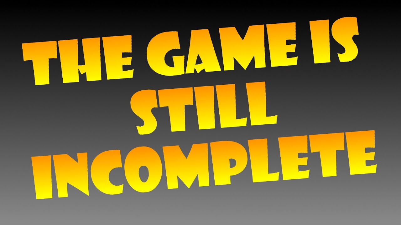 The Game is Still Incomplete - YouTube
