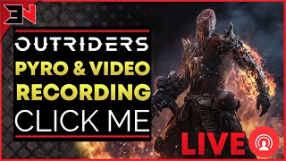 LIVE! VIDEO RECORDING + PYROMANCER STUFF - Outriders Live Stream \/ Outriders Livestream