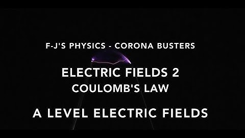 OCR A Level Physics - Electric Fields 2 - Coulombs Law - (Lesson 2) - F-J