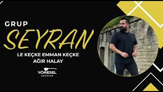 Grup Seyran - Le Keçke & Grani Ağır Halay / Yeni 2026 