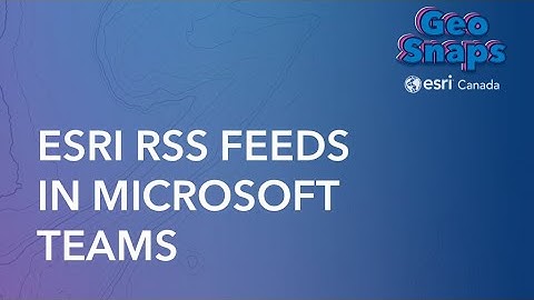 Esri RSS feeds in Microsoft Teams