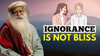 Why Ignorance Isn't Bliss: The Danger of Living by Slogans | Sadhguru