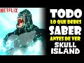 TODO LO QUE TIENES QUE SABER ANTES DE VER SKULL ISLAND: NUEVA SERIE ANIMADA DE KONG | MONSTERVERSE