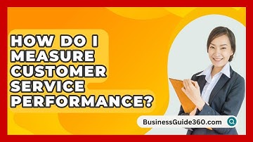 How Do I Measure Customer Service Performance? - BusinessGuide360.com
