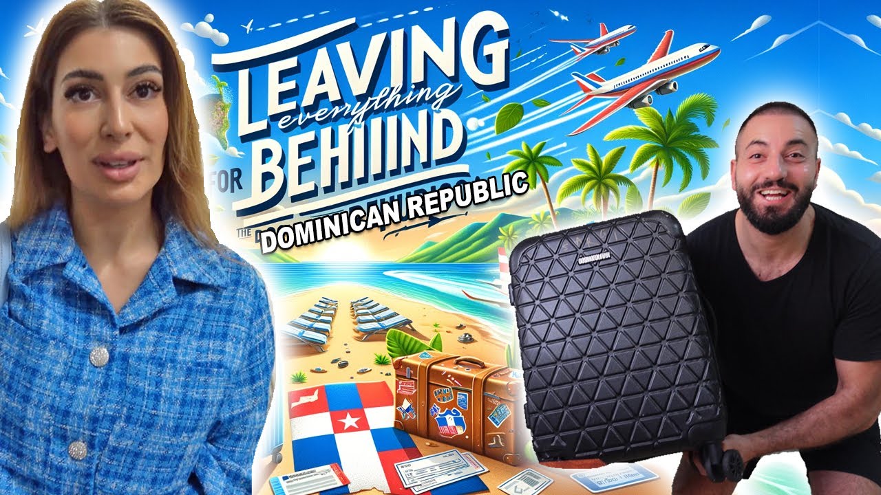 Leaving Everything Behind MOVING to the Dominican Republic!