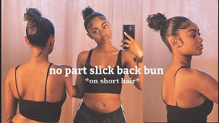 No Part Slick-Back Bun | *short curly thick hair*