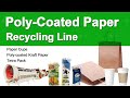 Poly Coated Paper (Cups, Kraft, Cartons) Recycling Line