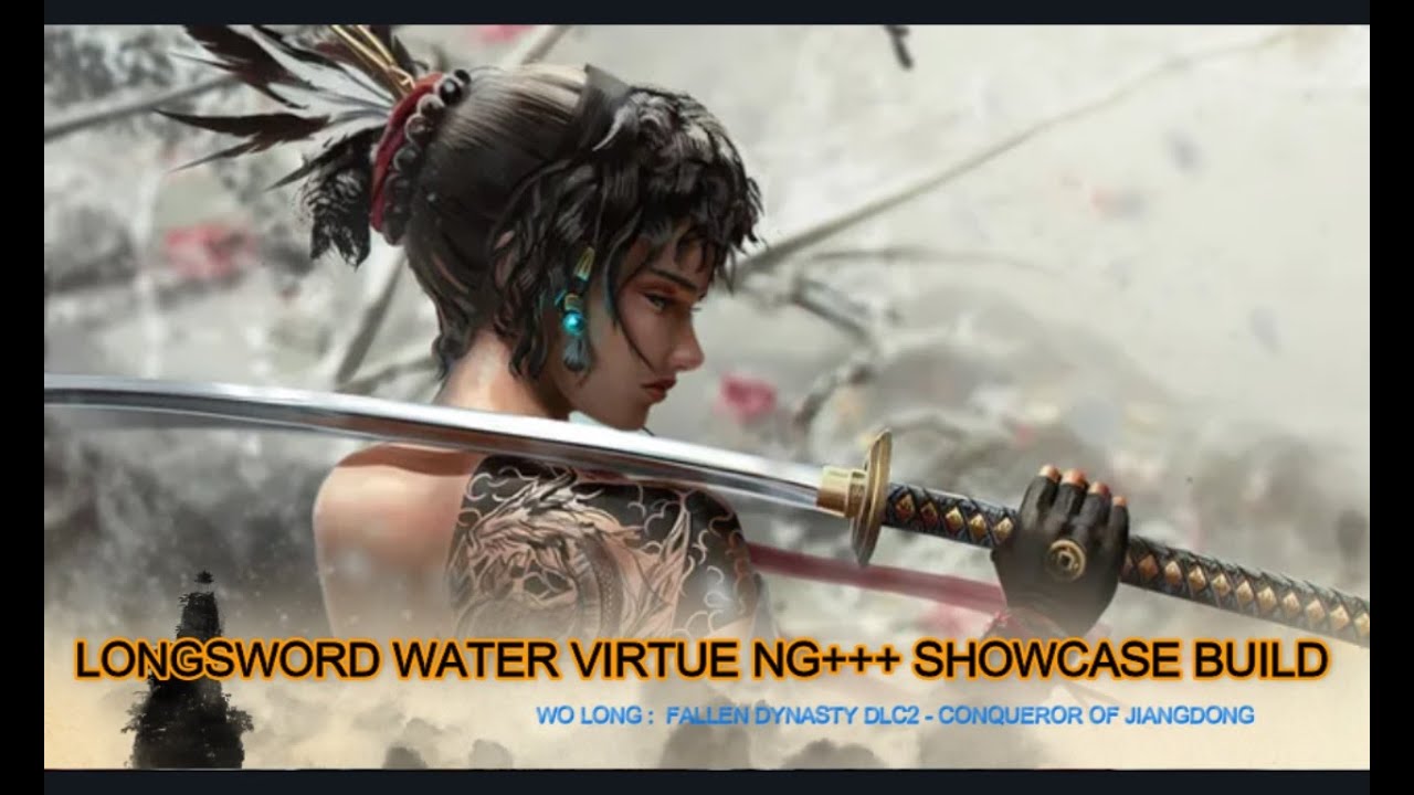 Wo Long Fallen Dynasty : LongSword Showcase NG+++ Build - Water Virtue