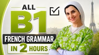 TOUTE LA GRAMMAIRE FRANÇAISE 'B1' EN 2 HEURES | UNE VIDÉO COMPLÈTE