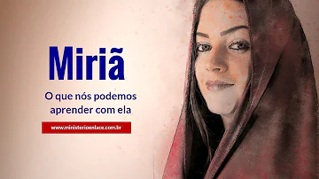 O que podemos aprender com Miriam?