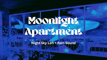 Moonlight Apartment ✨ | Night Sky Lofi + Rain Sound for Study, Work, and Relax