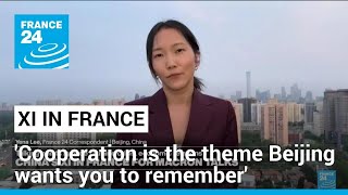 China's Xi in France : 'cooperation is the theme Beijing wants you to remember' • FRANCE 24