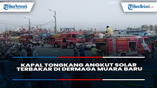 Sempat Terdengar Ledakan, Kapal Tongkang Pengangkut Solar Terbakar di Dermaga Barat Muara Baru