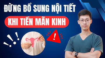 Đừng bổ sung nội tiết khi tiền mãn kinh | Bác sĩ Bình Sản khoa