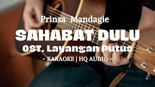 Sahabat Dulu [Karaoke] Prinsa Mandagie - OST Layangan Putus ~ @myfeakaraoke ~ [HQ Backing Track]
