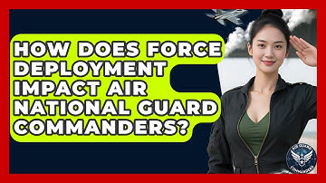 How Does Force Deployment Impact Air National Guard Commanders? - Air Guard Commanders
