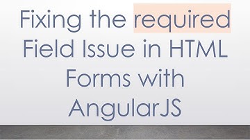 Fixing the required Field Issue in HTML Forms with AngularJS
