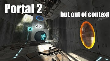 Portal 2 but out of context