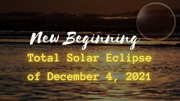 Total Solar Eclipse of December 4, 2021: New Beginning