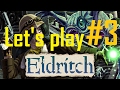 Let's Play! - Eldritch Permadeath - Part 3 - FLYING POTATO