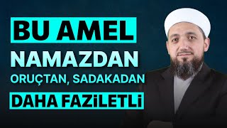 Bu Amel Namazdan, Oruçtan Ve Sadakadan Daha Faziletli İsmail Yaşar