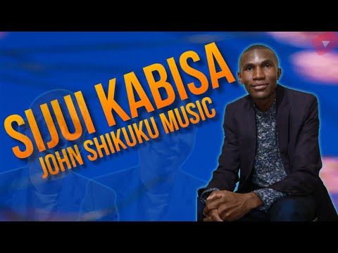 SIJUI KABISA Official Video By John Shikuku Music 