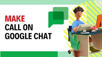 How to Make a Call on Google Chat 2024?