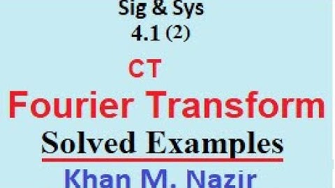 CT Fourier Transform || Examples 4.2, 4.3, 4.4 & 4.5  || S&S 4.1(2)